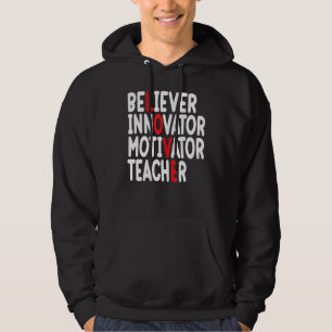 Believer Motivator Innovator Educator Love Teacher Hoodie