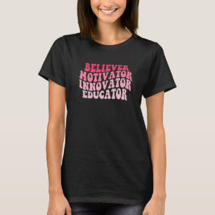 Believer Motivator Innovator Educator Retro Teache T-Shirt