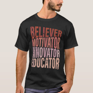 Believer Motivator Innovator Educator Retro Teache T-Shirt