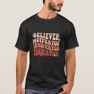 Believer Motivator Innovator Educator Retro Teache T-Shirt