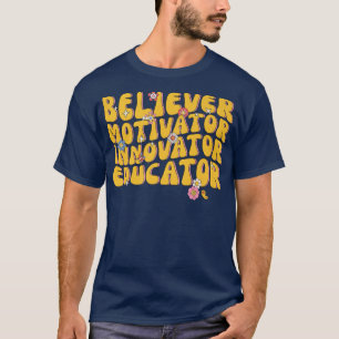Believer Motivator Innovator Educator Retro Teache T-Shirt