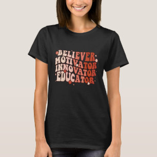Believer Motivator Innovator Educator Retro Teache T-Shirt