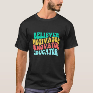 Believer Motivator Innovator Educator Retro Teache T-Shirt