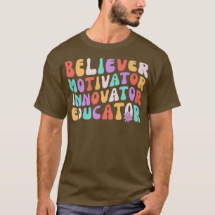 Believer Motivator Innovator Educator Retro Teache T-Shirt