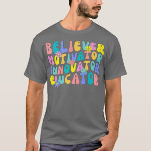 Believer Motivator Innovator Educator Retro Teache T-Shirt