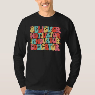 Believer Motivator Innovator Educator School Teach T-Shirt
