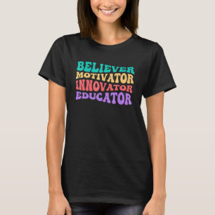 Believer Motivator Innovator Educator School Teach T-Shirt