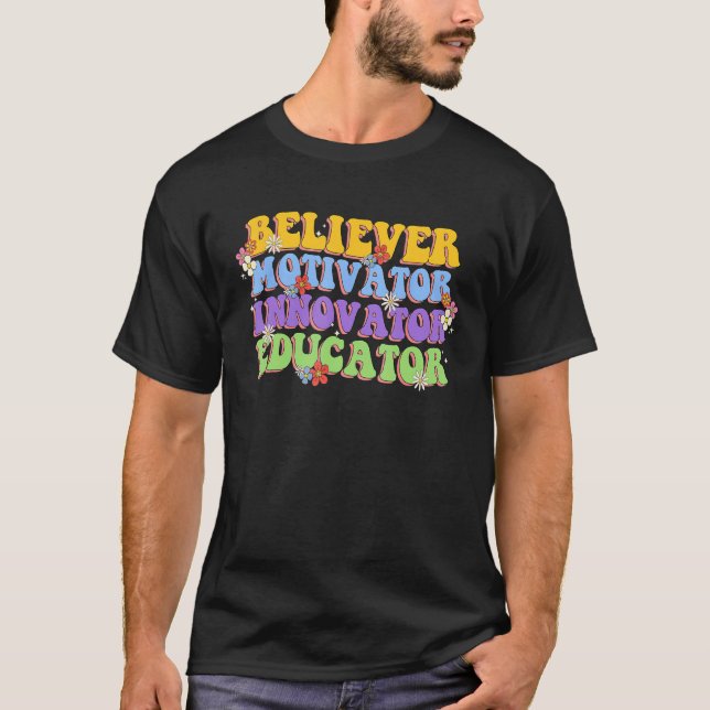 Believer Motivator Innovator Educator Teacher Groo T-Shirt (Front)
