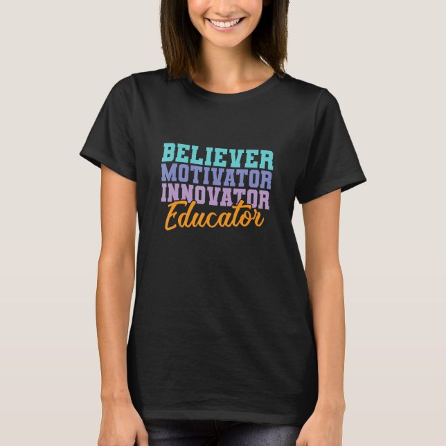Believer Motivator Innovator Educator Teacher T-Shirt (Front)
