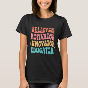 Believer Motivator Innovator Educator Teacher Wome T-Shirt