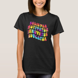 Believer Motivator Innovator Educator Tie dye Teac T-Shirt