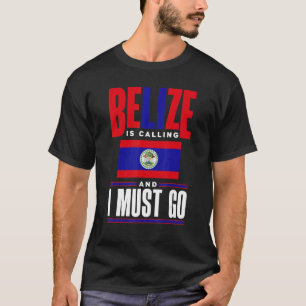 Belise Belizean Belise Flag Belise Is Calling And T-Shirt