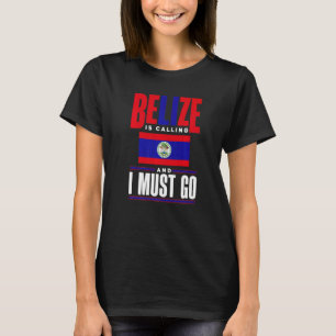 Belize Belizean Belize Flag Belize Is Calling And  T-Shirt