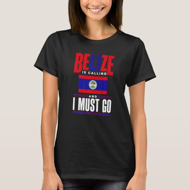 Belize Belizean Belize Flag Belize Is Calling And  T-Shirt (Front)