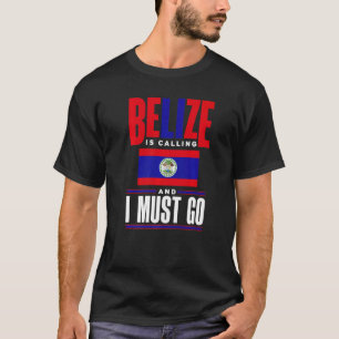 Belize Belizean Belize Flag Belize Is Calling And  T-Shirt