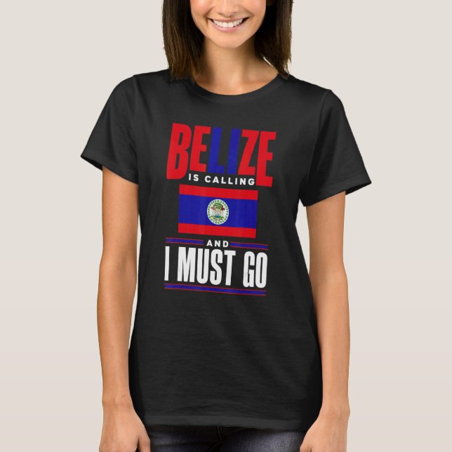 Belize Belizean Belize Flag Belize Is Calling And  T-Shirt (Front)
