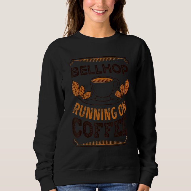 Bellhop Running On Coffee Caffeine Sweatshirt (Front)