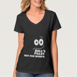 Bell's Palsy -- Not for Wimps -- T-Shirt
