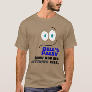 Bell's Palsy -- Now Ask Me Anything Else -- T-Shirt