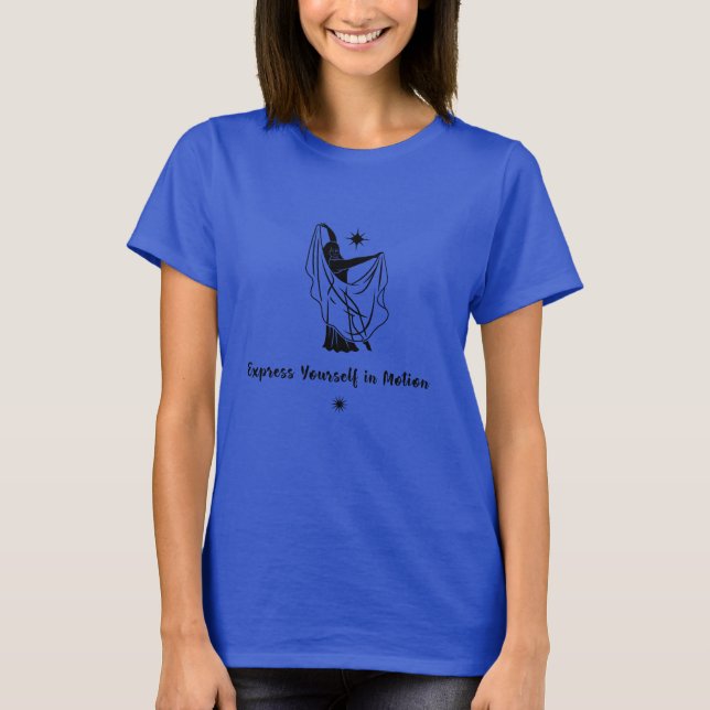 Belly Dance Express Yourself in Motion T-Shirt (Front)