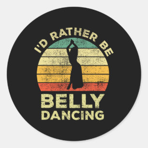 Belly Dance Vintage Retro Gift Id Rather Be Belly Classic Round Sticker