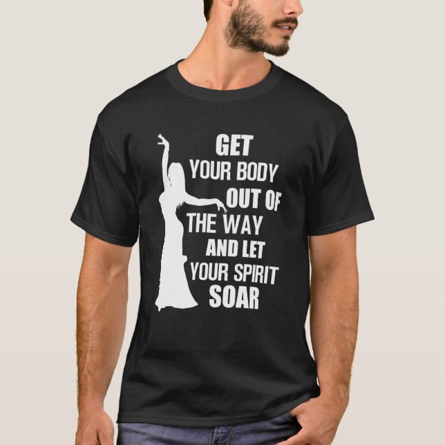 Belly Dancer Belly Dance Get Your Body Let Your Sp T-Shirt (Front)