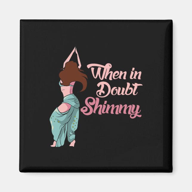 Belly Dancing Gift Belly Dancer When In Doubt Shim Magnet (Front)
