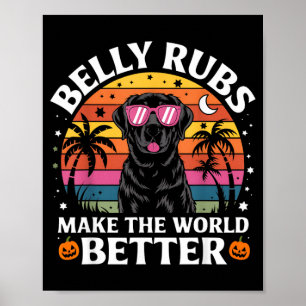 Belly Rubs Make The World Better Black Lab Dog Poster