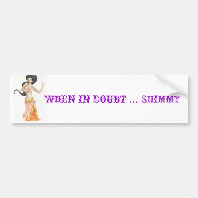 bellydancer (2), When in doubt ... SHIMMY Bumper Sticker (Front)