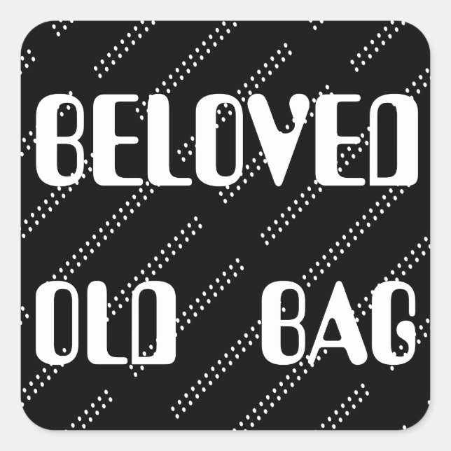BELOVED OLD BAG WORDS TEXT FUNNY SQUARE STICKER (Front)