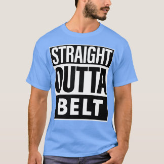 Belt Name Straight Outta Belt T-Shirt