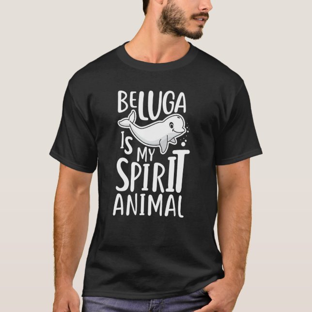 Beluga Shirt Beluga Whale Is My Spirit Animal Gift (Front)
