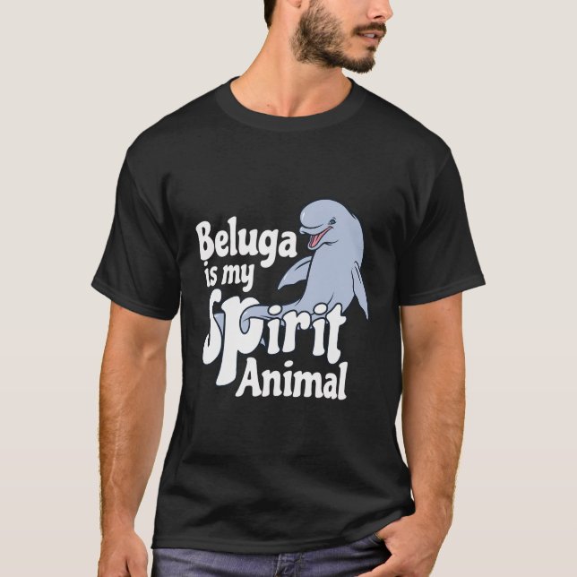 Beluga Whale Tees Is My Spirit Animal T-Shirt (Front)