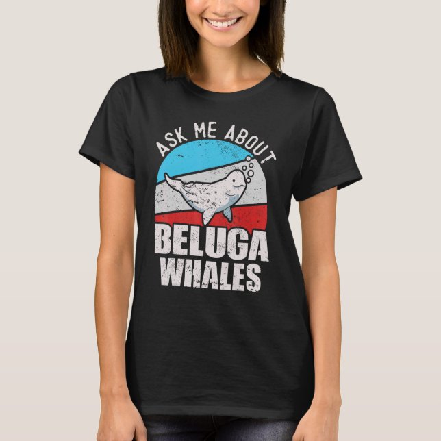 Beluga Whale White Whale Sea Canary Whale Watching T-Shirt (Front)