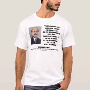 Ben Bernanke Inflation Erodes Real Value Govt Debt T-Shirt