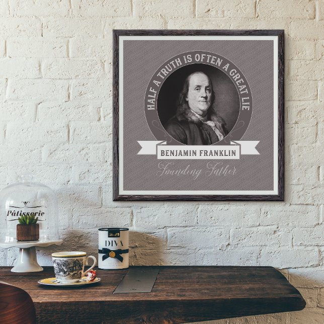 Ben Franklin: Half a Truth is Often a Great Lie Poster (Creator Uploaded)