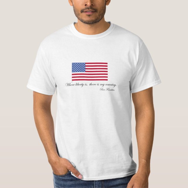 Ben Franklin Liberty Quote 'My Country' USA T-Shirt (Front)
