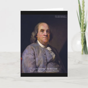 Ben Franklin "Love Thy Neibhbor But.." Quote Gifts Card