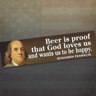 Ben Franklin Quote on Beer and God Bumper Sticker