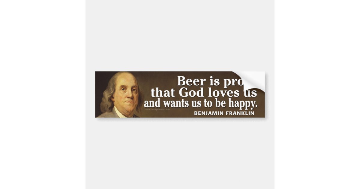 Ben Franklin Quote on Beer and God Bumper Sticker Zazzle.co.uk