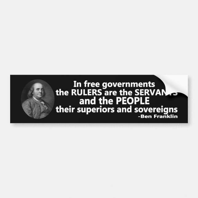 Ben Franklin quote Rulers are Servants Bumper Sticker (Front)