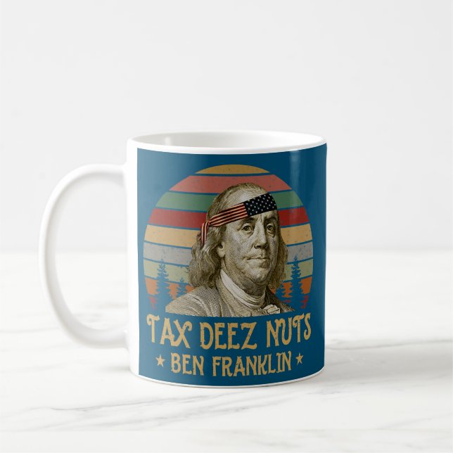 Ben Franklin Tax Deez Nuts 4th of July Men Women Coffee Mug (Left)