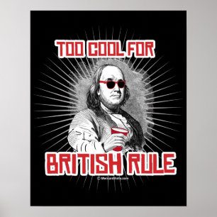 Ben Franklin Too Cool for British Rule Poster