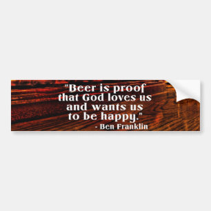 Ben Franklin's Famous Beer Quote Bumper Sticker