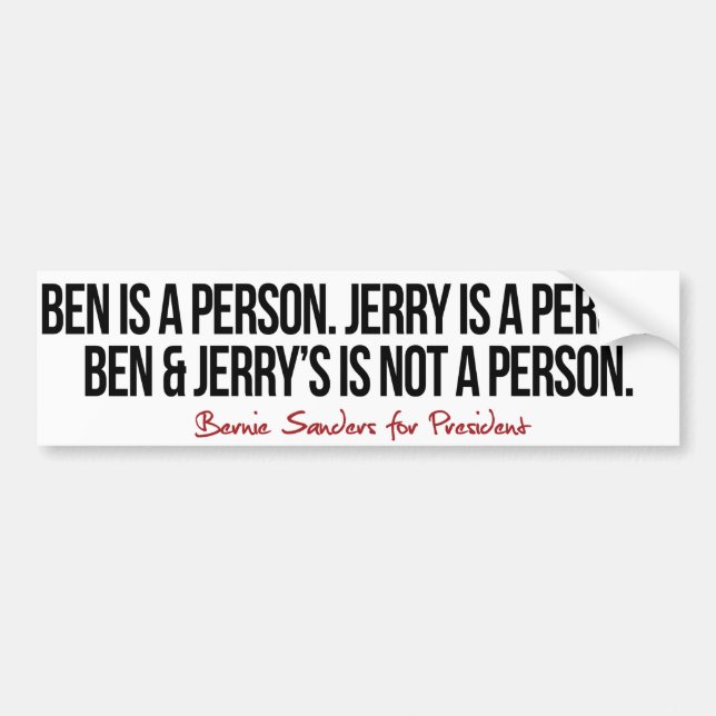 Ben is a person Jerry is a person - Bernie Sanders Bumper Sticker (Front)