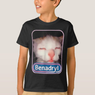 Benadryl Meme Cat Funny Cat Lovers Cat Mum Cat Dad T-Shirt