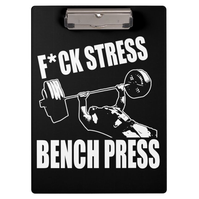 BENCH PRESS, F*CK STRESS - Workout Motivational Clipboard (Front)