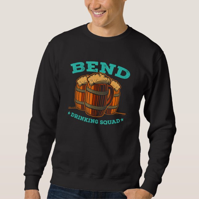 Bend Drinking Squad Oregon Homebrewing Or Brewery  Sweatshirt (Front)