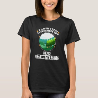 Bend Is On My List Nature Outdoor Trees Wildlife T-Shirt