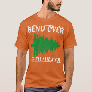 Bend Over And Ill Show You Funny Christmas 1 T-Shirt